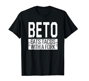 Does O'Rourke eat tacos with a fork? We haven't spotted any evidence of this, but you can nonetheless buy a shirt on Amazon that makes this assertion. - COURTESY AMAZON